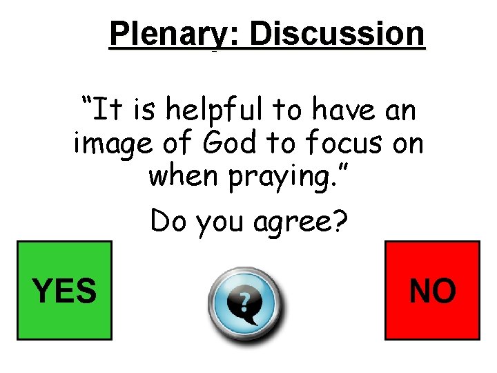 Plenary: Discussion “It is helpful to have an image of God to focus on