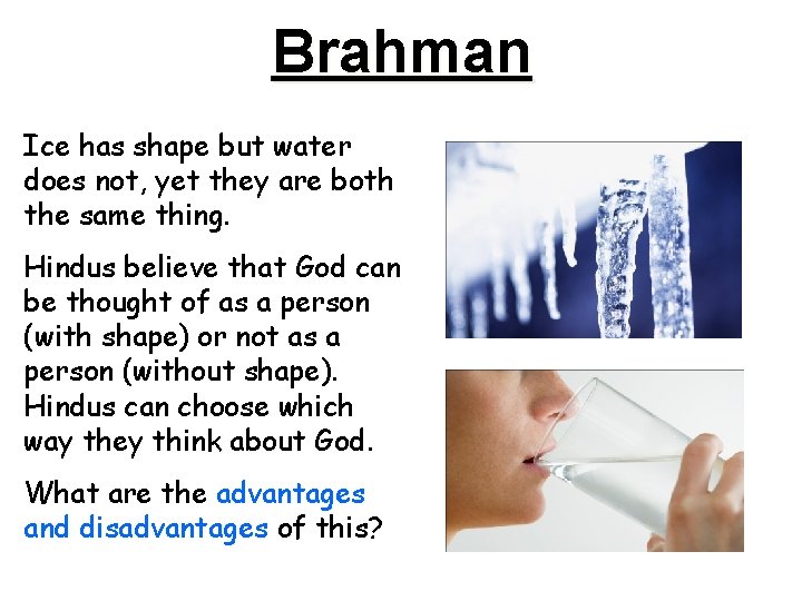 Brahman Ice has shape but water does not, yet they are both the same