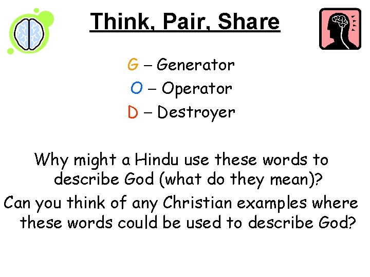 Think, Pair, Share G – Generator O – Operator D – Destroyer Why might