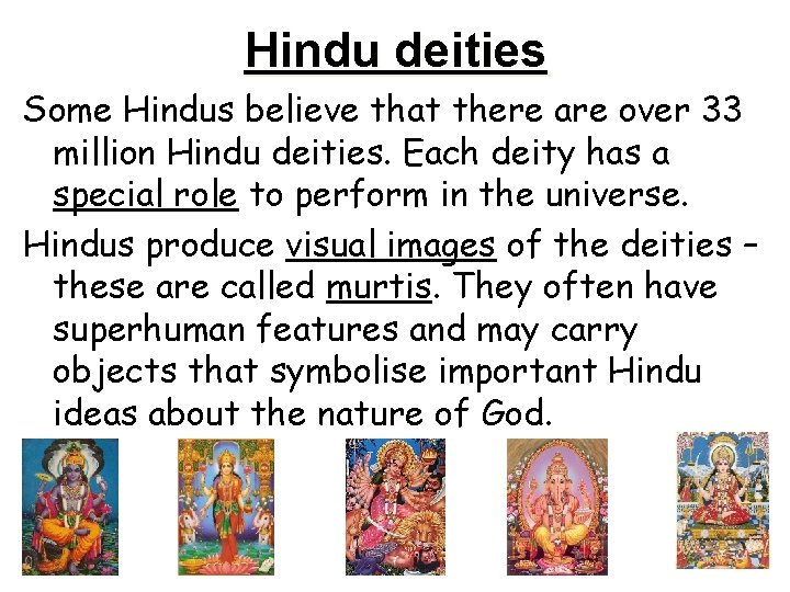 Hindu deities Some Hindus believe that there are over 33 million Hindu deities. Each