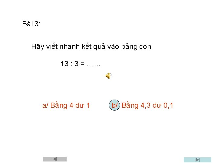 Bài 3: Hãy viết nhanh kết quả vào bảng con: 13 : 3 =