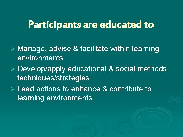 Participants are educated to Ø Manage, advise & facilitate within learning environments Ø Develop/apply
