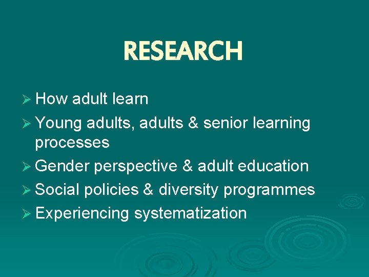 RESEARCH Ø How adult learn Ø Young adults, adults & senior learning processes Ø