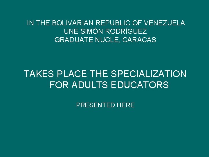 IN THE BOLIVARIAN REPUBLIC OF VENEZUELA UNE SIMÓN RODRÍGUEZ GRADUATE NUCLE, CARACAS TAKES PLACE