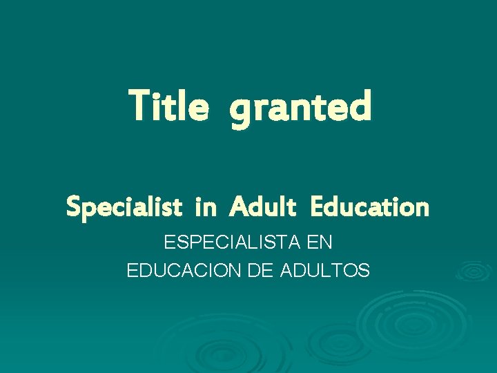 Title granted Specialist in Adult Education ESPECIALISTA EN EDUCACION DE ADULTOS 
