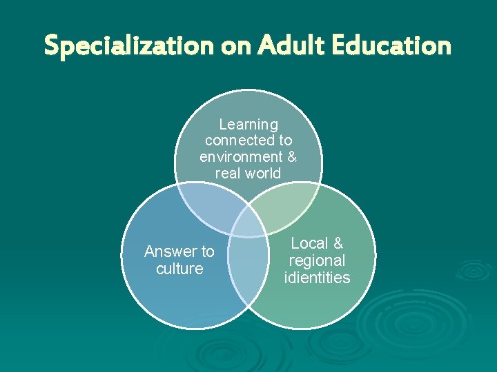 Specialization on Adult Education Learning connected to environment & real world Answer to culture