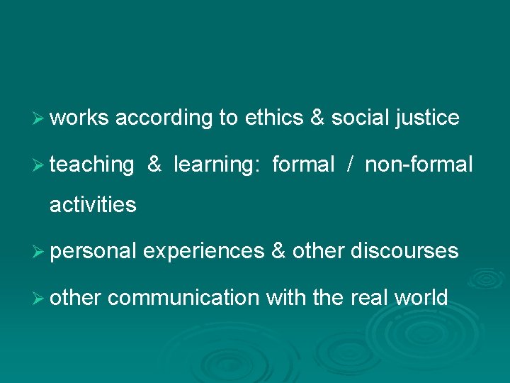 Ø works according to ethics & social justice Ø teaching & learning: formal /