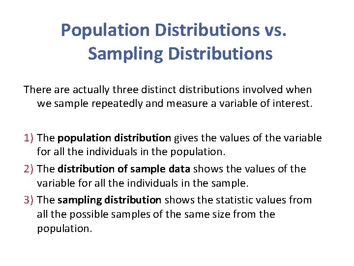 Population Distributions vs. Sampling Distributions There actually three distinct distributions involved when we sample