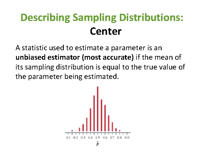 Describing Sampling Distributions: Center A statistic used to estimate a parameter is an unbiased