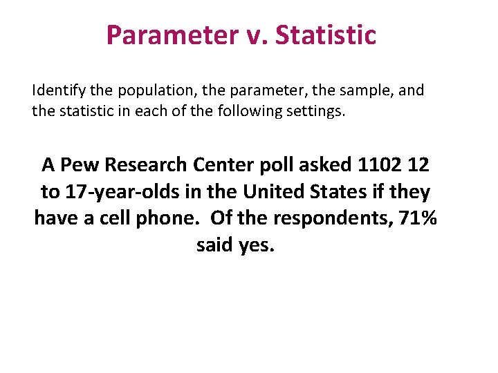Parameter v. Statistic Identify the population, the parameter, the sample, and the statistic in