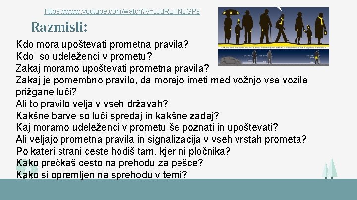 https: //www. youtube. com/watch? v=c. Jd. RLHNJGPs Razmisli: Kdo mora upoštevati prometna pravila? Kdo