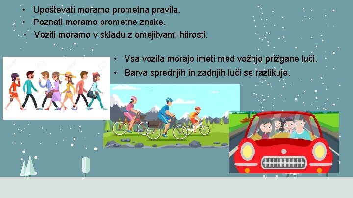  • Upoštevati moramo prometna pravila. • Poznati moramo prometne znake. • Voziti moramo