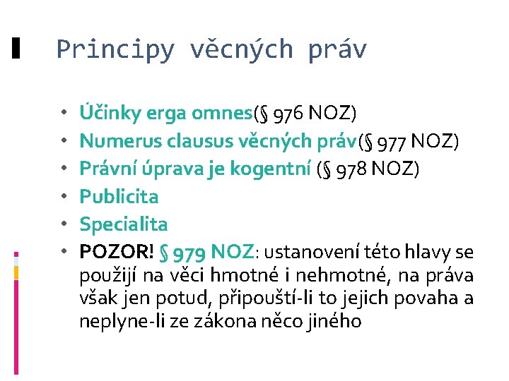 Principy věcných práv • • • Účinky erga omnes(§ 976 NOZ) Numerus clausus věcných