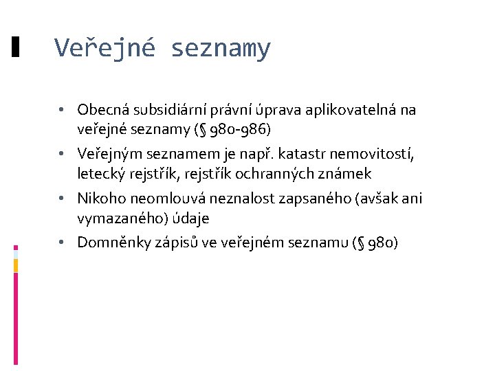 Veřejné seznamy • Obecná subsidiární právní úprava aplikovatelná na veřejné seznamy (§ 980 -986)