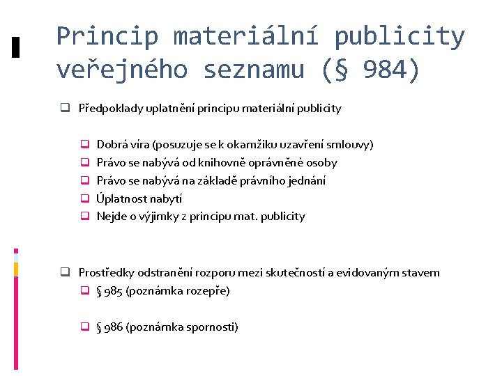 Princip materiální publicity veřejného seznamu (§ 984) q Předpoklady uplatnění principu materiální publicity q