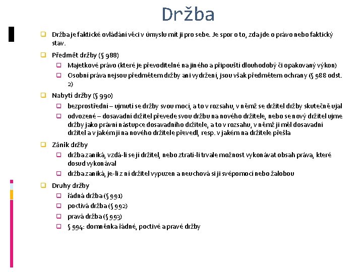 Držba q Držba je faktické ovládání věci v úmyslu mít ji pro sebe. Je