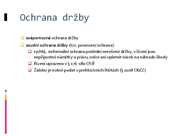 Ochrana držby q svépomocná ochrana držby q soudní ochrana držby (tzv. posesorní ochrana) q