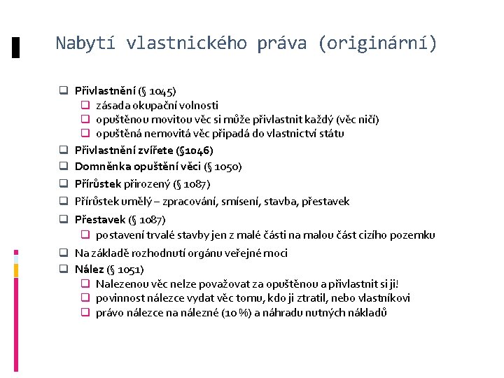 Nabytí vlastnického práva (originární) q Přivlastnění (§ 1045) q zásada okupační volnosti q opuštěnou