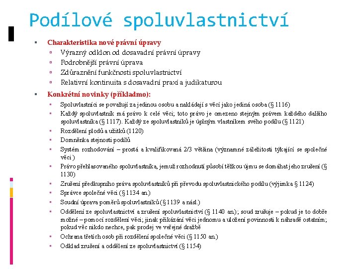 Podílové spoluvlastnictví Charakteristika nové právní úpravy Výrazný odklon od dosavadní právní úpravy Podrobnější právní