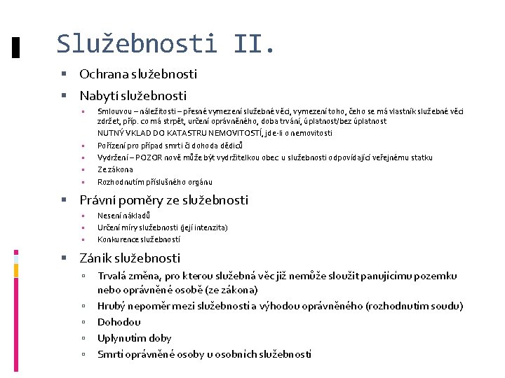 Služebnosti II. Ochrana služebnosti Nabytí služebnosti Smlouvou – náležitosti – přesné vymezení služebné věci,