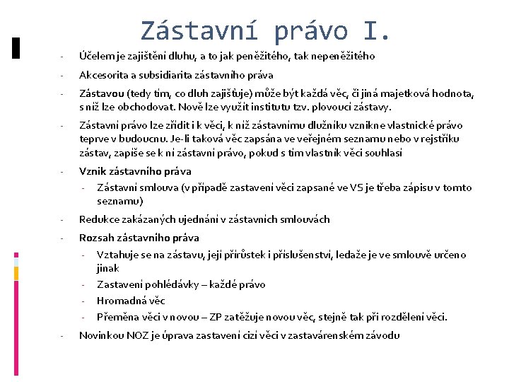 Zástavní právo I. - Účelem je zajištění dluhu, a to jak peněžitého, tak nepeněžitého