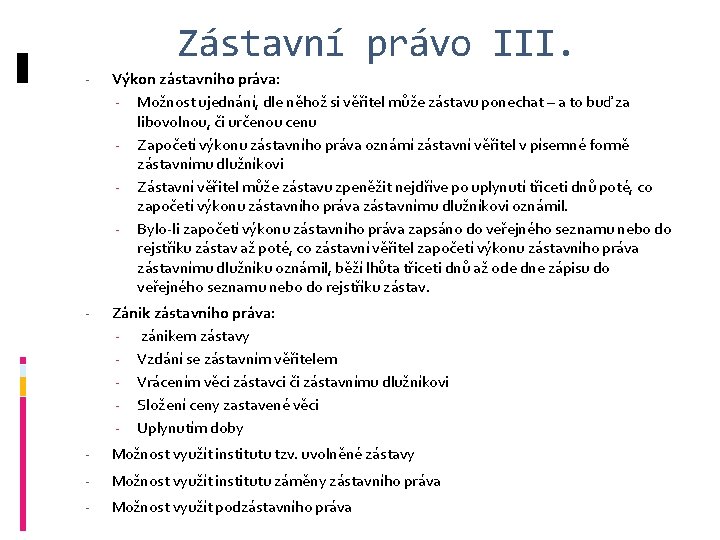 Zástavní právo III. - Výkon zástavního práva: - Možnost ujednání, dle něhož si věřitel