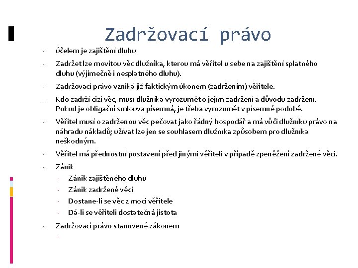 Zadržovací právo - účelem je zajištění dluhu - Zadržet lze movitou věc dlužníka, kterou