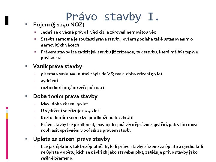 Právo stavby I. Pojem (§ 1240 NOZ) Jedná se o věcné právo k věci