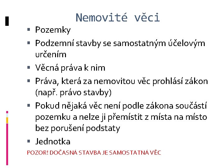 Nemovité věci Pozemky Podzemní stavby se samostatným účelovým určením Věcná práva k nim Práva,