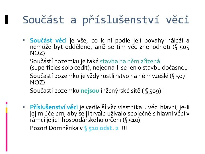 Součást a příslušenství věci Součást věci je vše, co k ní podle její povahy