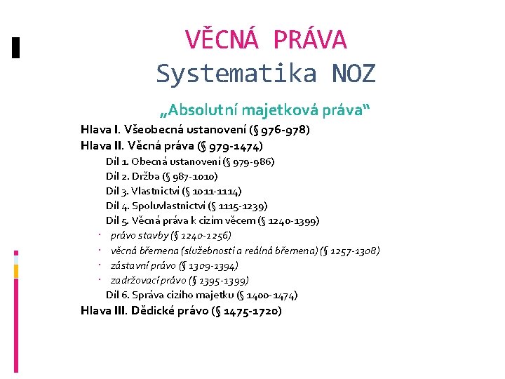 VĚCNÁ PRÁVA Systematika NOZ „Absolutní majetková práva“ Hlava I. Všeobecná ustanovení (§ 976 -978)