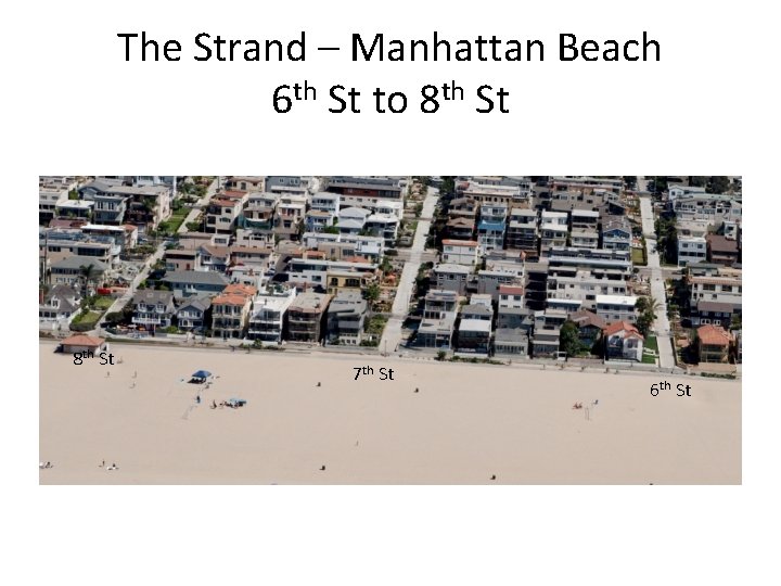 The Strand – Manhattan Beach 6 th St to 8 th St 7 th