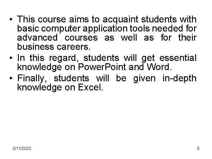 • This course aims to acquaint students with basic computer application tools needed