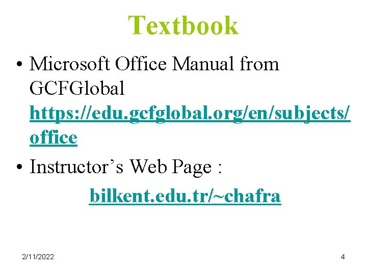 Textbook • Microsoft Office Manual from GCFGlobal https: //edu. gcfglobal. org/en/subjects/ office • Instructor’s