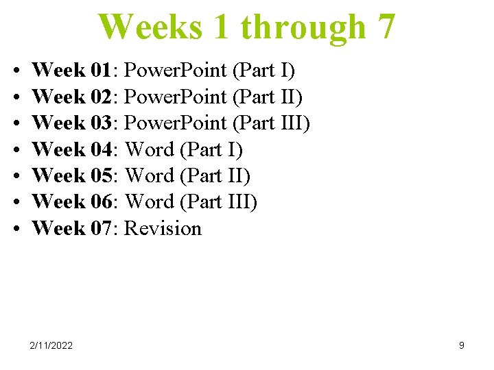 Weeks 1 through 7 • • Week 01: Power. Point (Part I) Week 02: