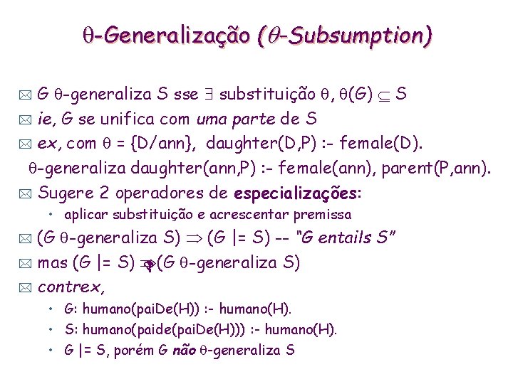  -Generalização ( -Subsumption) G -generaliza S sse substituição , (G) S * ie,