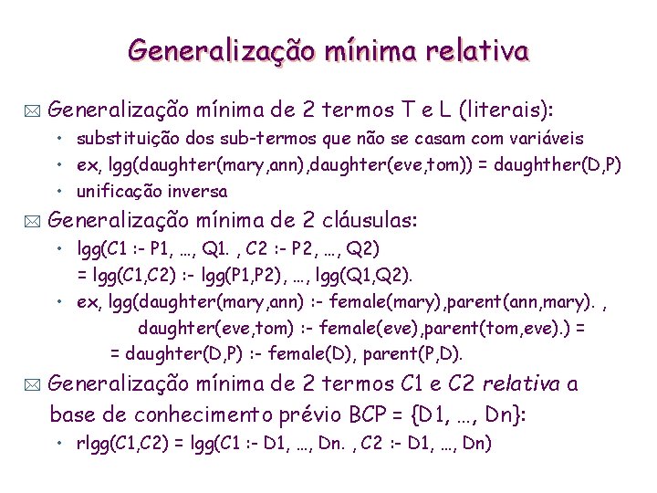 Generalização mínima relativa * Generalização mínima de 2 termos T e L (literais): •