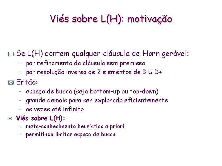 Viés sobre L(H): motivação * Se L(H) contem qualquer cláusula de Horn gerável: •