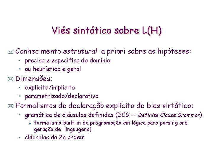 Viés sintático sobre L(H) * Conhecimento estrutural a priori sobre as hipóteses: • preciso