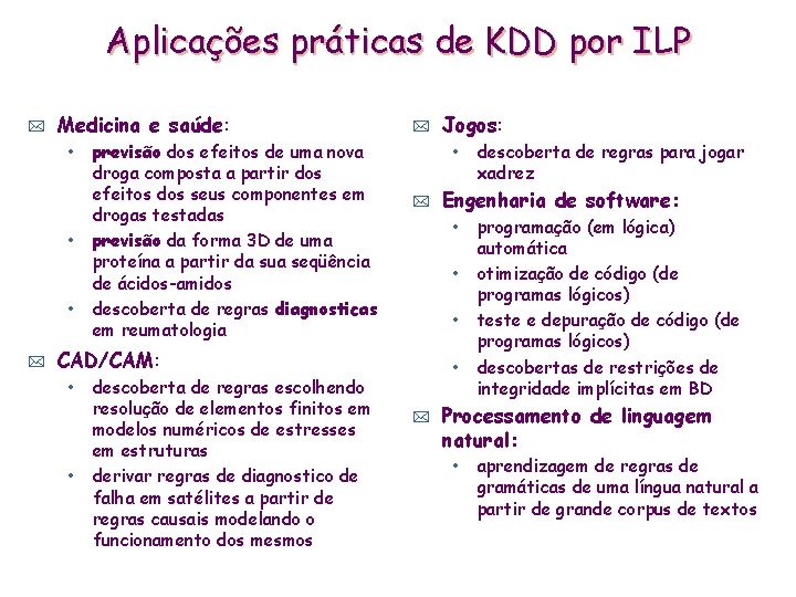 Aplicações práticas de KDD por ILP * Medicina e saúde: • previsão dos efeitos