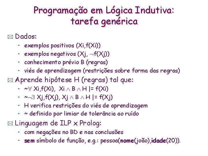 Programação em Lógica Indutiva: tarefa genérica * Dados: • • * Aprende hipótese H