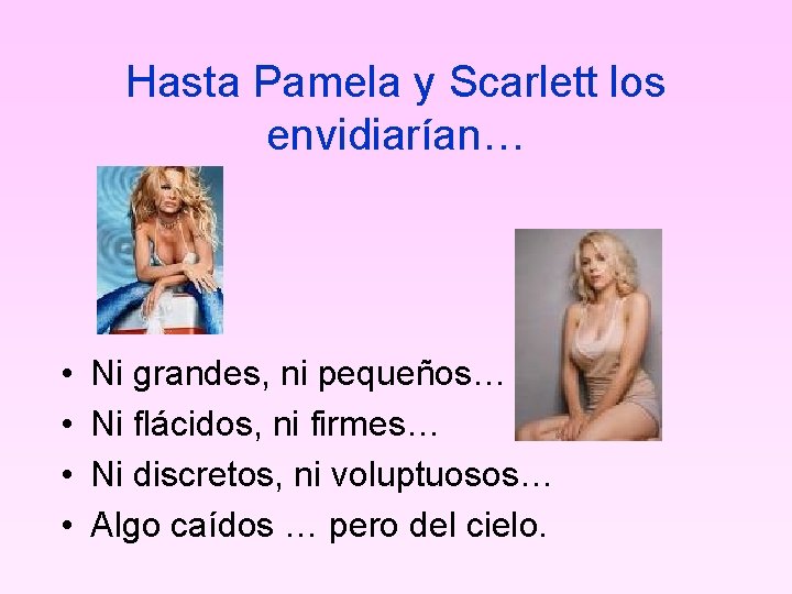 Hasta Pamela y Scarlett los envidiarían… • • Ni grandes, ni pequeños… Ni flácidos,