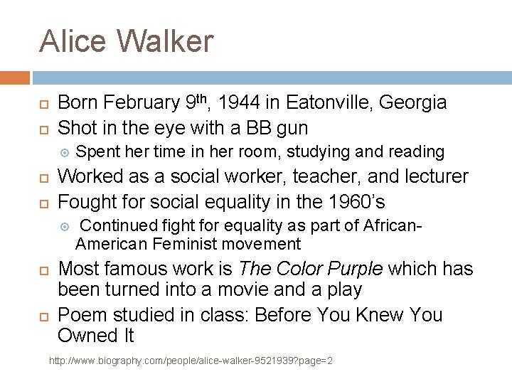 Alice Walker Born February 9 th, 1944 in Eatonville, Georgia Shot in the eye