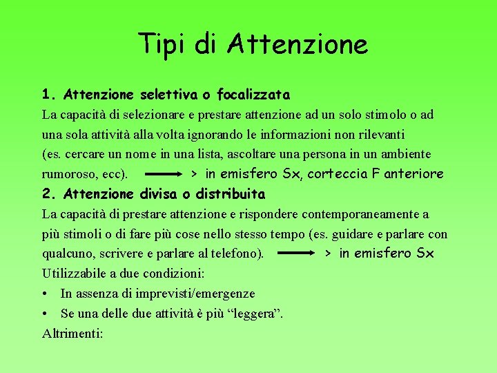 Tipi di Attenzione 1. Attenzione selettiva o focalizzata La capacità di selezionare e prestare