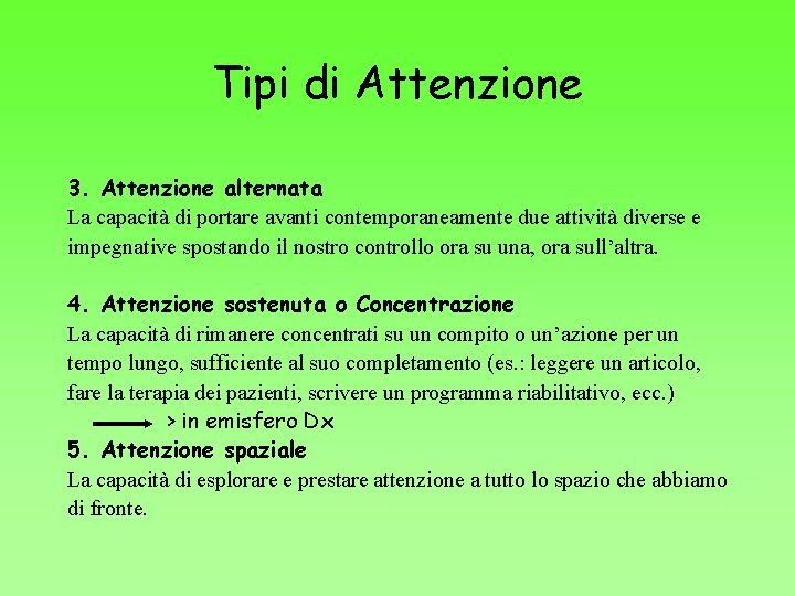 Tipi di Attenzione 3. Attenzione alternata La capacità di portare avanti contemporaneamente due attività