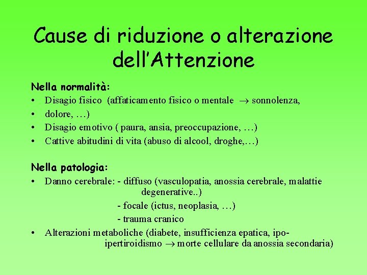 Cause di riduzione o alterazione dell’Attenzione Nella normalità: • Disagio fisico (affaticamento fisico o