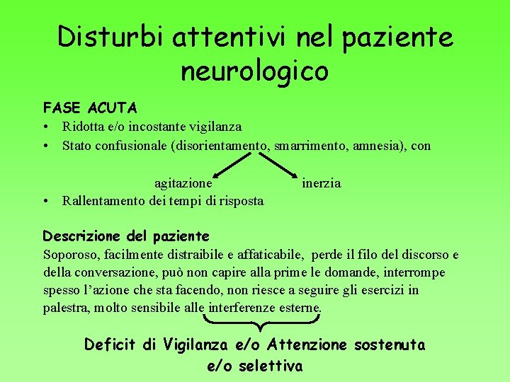 Disturbi attentivi nel paziente neurologico FASE ACUTA • Ridotta e/o incostante vigilanza • Stato