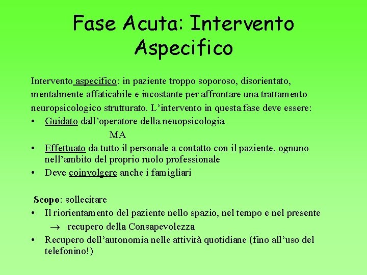 Fase Acuta: Intervento Aspecifico Intervento aspecifico: in paziente troppo soporoso, disorientato, mentalmente affaticabile e