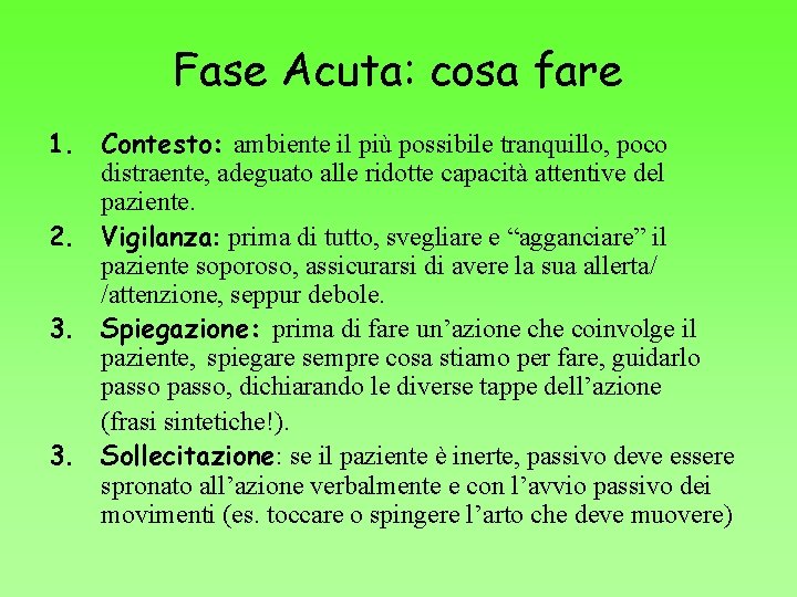 Fase Acuta: cosa fare 1. Contesto: ambiente il più possibile tranquillo, poco distraente, adeguato