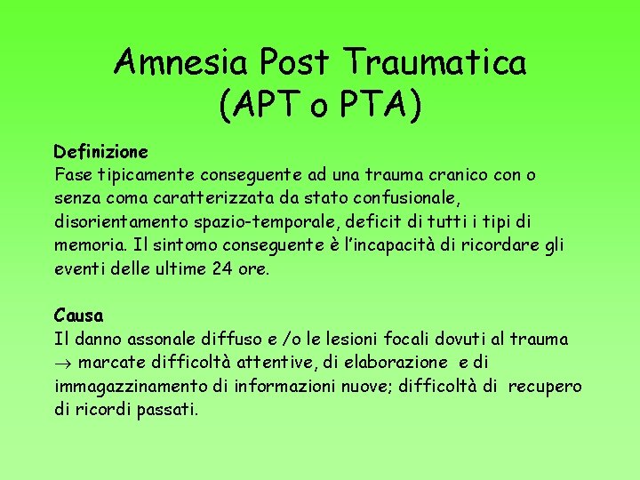 Amnesia Post Traumatica (APT o PTA) Definizione Fase tipicamente conseguente ad una trauma cranico